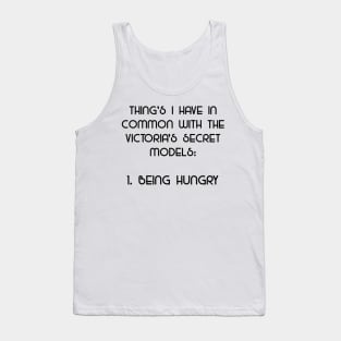 Being Hungry - What I Have In Common With Models Tank Top